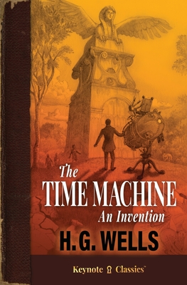 The Time Machine (Annotated Keynote Classics) - Wells, H G, and White, Michelle M, and White, J D