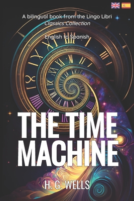 The Time Machine (Translated): English - Spanish Bilingual Edition - Libri, Lingo (Translated by), and Wells, H G