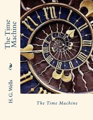 The Time Machine - Gahan F I E, John (Editor), and Wells, H G