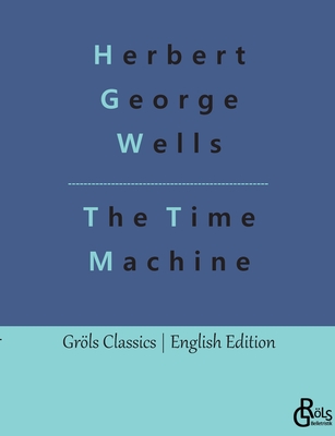 The Time Machine - Wells, Herbert George, and Grls-Verlag, Redaktion (Editor)