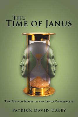 The Time of Janus: The Fourth Novel in the Janus Chronicles - Daley, Patrick David