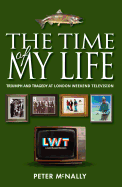 The Time Of My Life: TRIUMPH AND TRAGEDY AT LONDON WEEKEND TELEVISION