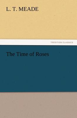 The Time of Roses - Meade, L T