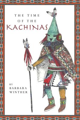 The Time of the Kachinas - Winther, Barbara