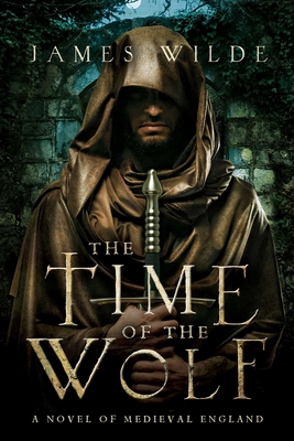 The Time of the Wolf: A Novel of Medieval England - Wilde, James