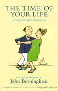 The Time of Your Life: Getting on with Getting on - Burningham, John (Compiled by)