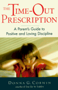 The Time-Out Prescription: A Parent's Guide to Positive and Loving Discipline - Corwin, Donna G
