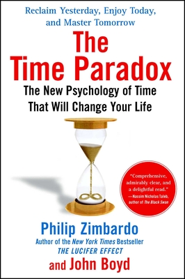 The Time Paradox: The New Psychology of Time That Will Change Your Life - Zimbardo, Philip, and Boyd, John