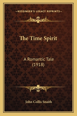 The Time Spirit: A Romantic Tale (1918) - Snaith, John Collis