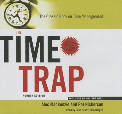 The Time Trap 4th Edition: The Classic Book on Time Management - MacKenzie, Alec, and Nickerson, Pat, and James, Lloyd (Read by)