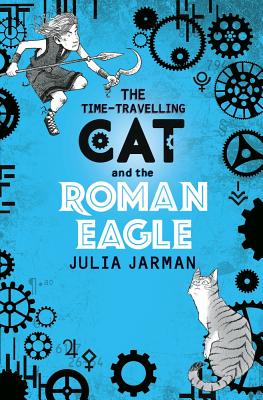 The Time-Travelling Cat and the Roman Eagle - Jarman, Julia