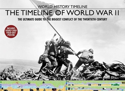 The Timeline of World War II: The Ultimate Guide to the Biggest Conflict of the Twentieth Century - Jordan, David, Dr.