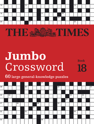The Times 2 Jumbo Crossword Book 18: 60 Large General-Knowledge Crossword Puzzles - The Times Mind Games, and Grimshaw, John