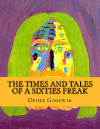 The Times and Tales of a Sixties Freak