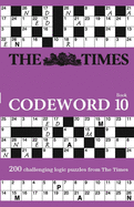 The Times Codeword 10: 200 Cracking Logic Puzzles