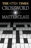 The Times Crossword Masterclass: 100 of the Hardest Crosswords Ever Published by the Times