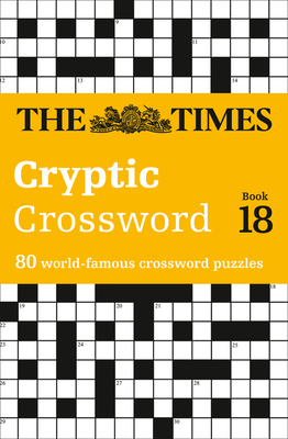 The Times Cryptic Crossword Book 18: 80 World-Famous Crossword Puzzles - The Times Mind Games, and Browne, Richard