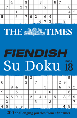 The Times Fiendish Su Doku Book 18: 200 Challenging Su Doku Puzzles - The Times Mind Games