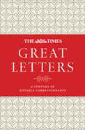 The Times Great Letters: A Century of Notable Correspondence