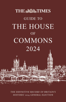 The Times Guide to the House of Commons 2024: The Definitive Record of Britain's Historic 2024 General Election - Brunskill, Ian (Editor), and Times Books (Editor)