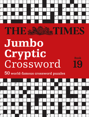The Times Jumbo Cryptic Crossword Book 19: The World's Most Challenging Cryptic Crossword - The Times Mind Games, and Rogan, Richard
