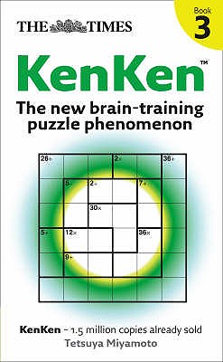 The Times KenKen Book 3: The New Brain-Training Puzzle Phenomenon - Miyamoto, Tetsuya (Compiled by)