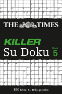 The Times Killer Su Doku 5: 150 Challenging Puzzles from the Times