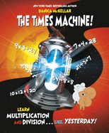The Times Machine!: Learn Multiplication and Division. . . Like, Yesterday!