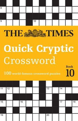 The Times Quick Cryptic Crossword Book 10: 100 World-Famous Crossword Puzzles - The Times Mind Games, and Grimshaw, John