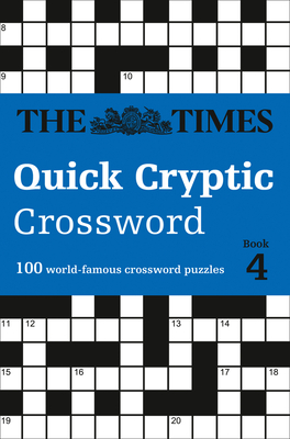 The Times Quick Cryptic Crossword Book 4: 100 World-Famous Crossword Puzzles - The Times Mind Games, and Rogan, Richard