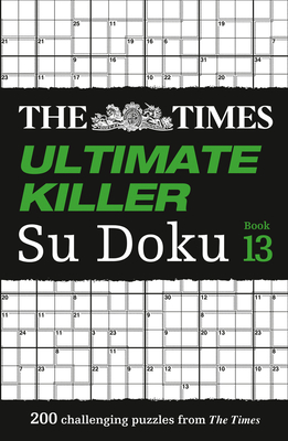 The Times Ultimate Killer Su Doku Book 13: 200 of the Deadliest Su Doku Puzzles - The Times Mind Games