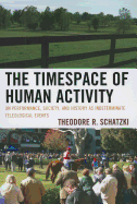 The Timespace of Human Activity: On Performance, Society, and History as Indeterminate Teleological Events