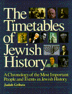 The Timetables of Jewish History: A Chronology of the Most Important People and Events in Jewish History