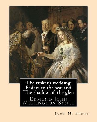 The tinker's wedding; Riders to the sea; and The shadow of the glen. By: John M. Synge: The Tinker's Wedding is a two-act play by the Irish playwright J. M. Synge.Riders to the Sea is a play written by Irish Literary Renaissance.In the Shadow of the... - Synge, John M