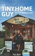 The Tiny Home Guy: The Life Behind Him