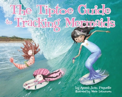 The Tiptoe Guide to Tracking Mermaids - Paquette, Ammi-Joan