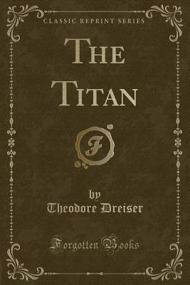 The Titan - Dreiser, Theodore