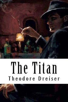 The Titan - Dreiser, Theodore