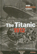 The Titanic 1912: The Loss of an Unsinkable Liner