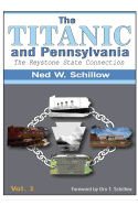 The Titanic and Pennsylvania: The Keystone State Connection Volume 1
