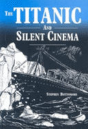 The "Titanic" and Silent Cinema - Bottomore, Stephen