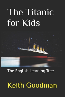 The Titanic for Kids: The English Learning Tree - Goodman, Keith