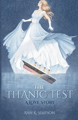 The Titanic Test: A Love Story - Simpson, Ann K