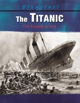 The Titanic: The Tragedy at Sea - Deady, Kathleen W