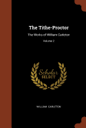 The Tithe-Proctor: The Works of William Carleton; Volume 2