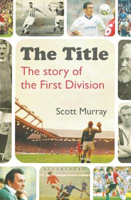 The Title: The Story of the First Division - Murray, Scott