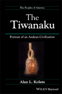 The Tiwanaku: Portrait of an Andean Civilization