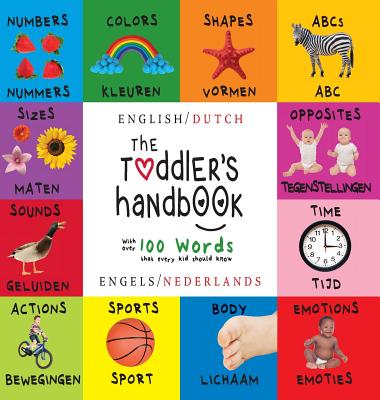 The Toddler's Handbook: Bilingual (English / Dutch) (Engels / Nederlands) Numbers, Colors, Shapes, Sizes, ABC Animals, Opposites, and Sounds, with Over 100 Words That Every Kid Should Know: Engage Early Readers: Children's Learning Books - Martin, Dayna, and Roumanis, A R (Editor)