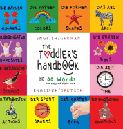 The Toddler's Handbook: Bilingual (English / German) (Englisch / Deutsch) Numbers, Colors, Shapes, Sizes, ABC Animals, Opposites, and Sounds, with Over 100 Words That Every Kid Should Know