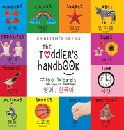 The Toddler's Handbook: Bilingual (English / Korean) (&#50689;&#50612; / &#54620;&#44397;&#50612;) Numbers, Colors, Shapes, Sizes, ABC Animals, Opposites, and Sounds, with over 100 Words that every Kid should Know: Engage Early Readers: Children's...